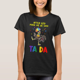 Camiseta Pollo Después De Que Dios Me Hizo Dijo Ta Da