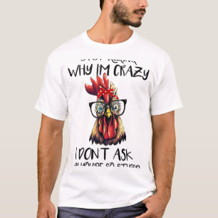 Camiseta Pollo Divertido Deja De Preguntar Por Qué Estoy Lo
