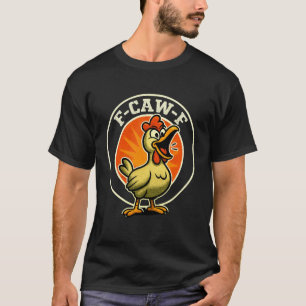 Camiseta Pollo F-CAW-F Sarcasmo Divertido Ironía Gritos Loc