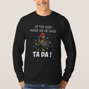 Camiseta Pollo Gallo Después De Que Dios Me Hizo Él Dijo Ta