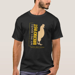 Camiseta Pollo I I Mi Mascota Hace Desayuno Qué Pasa Con Tu