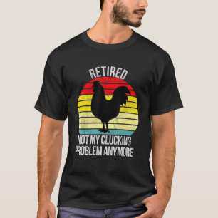Camiseta Pollo Jubilado No Es Mi Maldito Problema