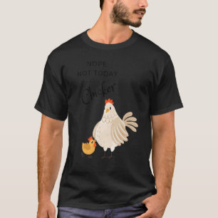 Camiseta Pollo No No Hoy Clucker Gallina Pollo