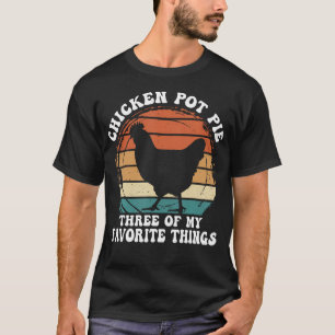 Camiseta Pollo Pot Pie Antiguo Tres De Mis Cosas Favoritas