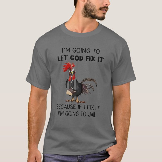Camiseta Pollo Que Dios arregle porque si lo arreglo soy Go (Anverso)