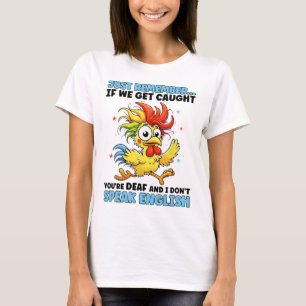 Camiseta Pollo Solo Recuerda Si Nos Atrapan Eres Sordo