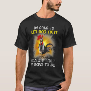 Camiseta Pollo - Voy a dejar que Dios lo arregle porque si