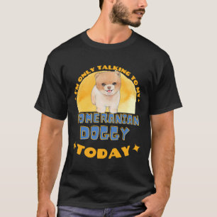 Camiseta Pomerania Hoy Solo Estoy Hablando Con Mi Perro