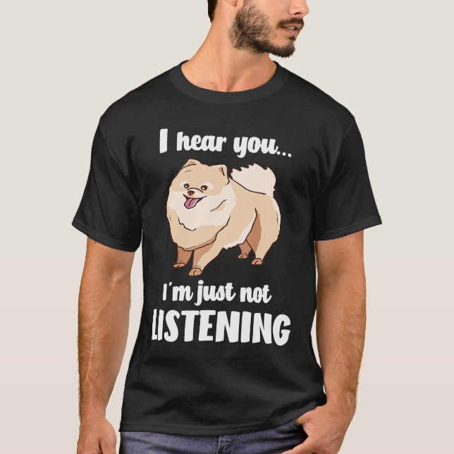 Camiseta Pomerania oigo que no estás escuchando (Anverso)