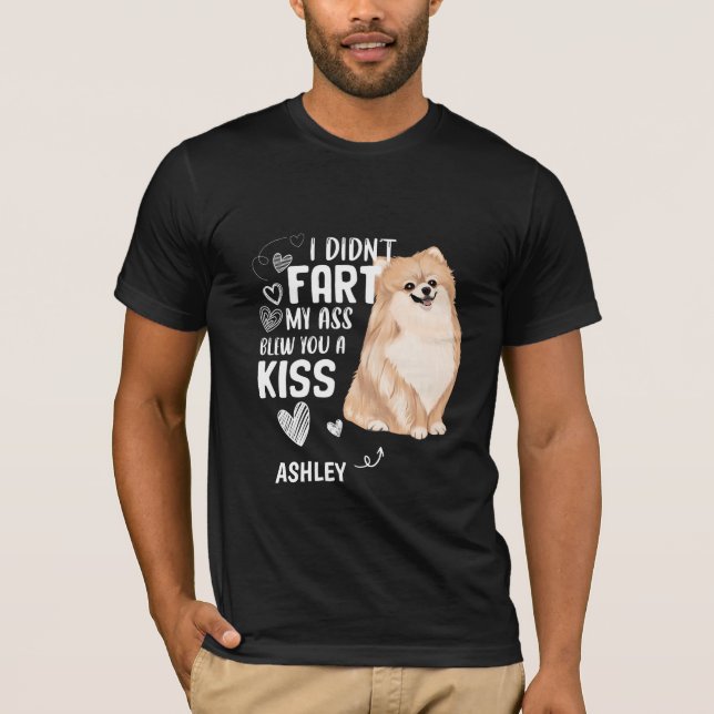 Camiseta Pomeranian Didnt Fart Kiss Dog (Anverso)