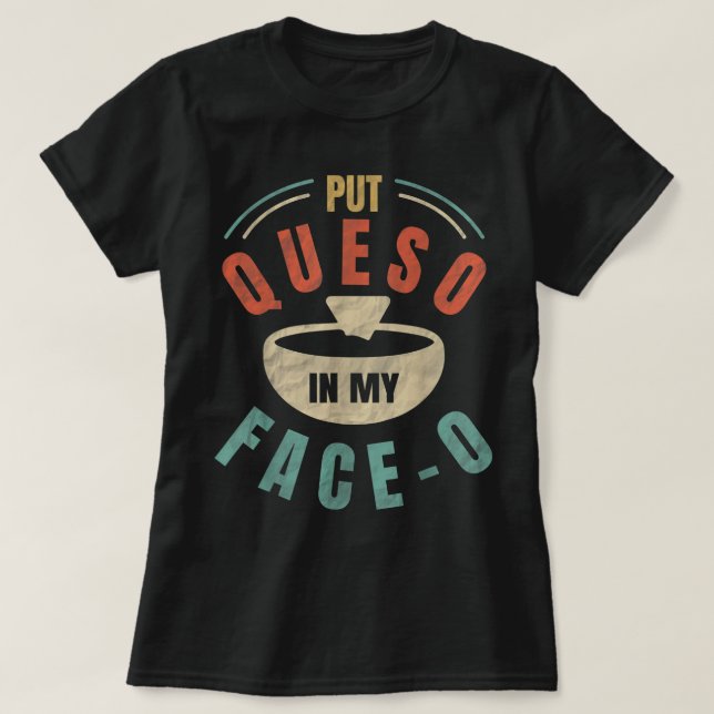 Camiseta Pon Queso en mi cara-o Chile con queso mexicano (Diseño del anverso)