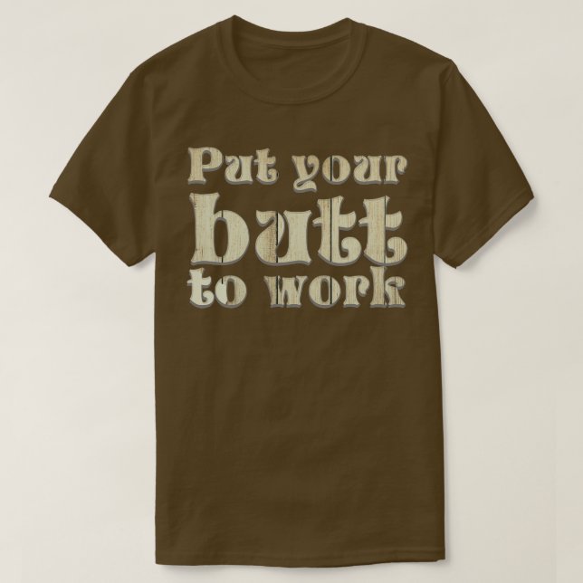 Camiseta Pon tu trasero para trabajar (Diseño del anverso)
