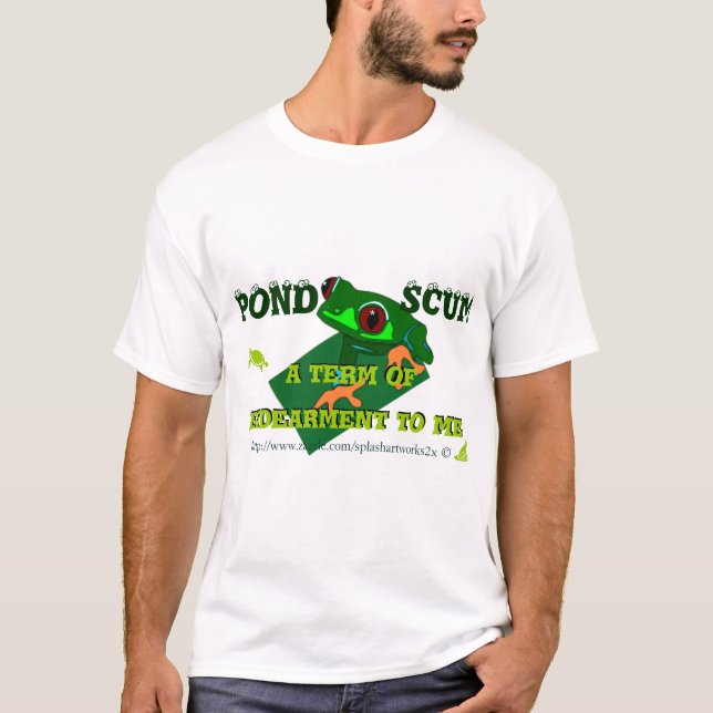 Camiseta Pond Scum is a form of Indearment to some! (Anverso)