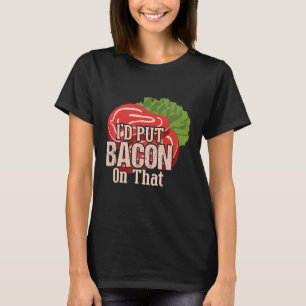 Camiseta Pondría Tocino En Eso Me Encanta El Tocino  Día De