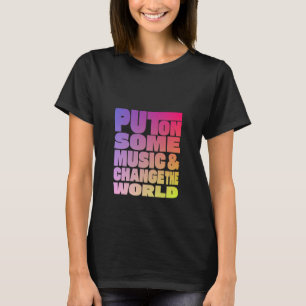 Camiseta Poner algo de música y cambiar el mundo