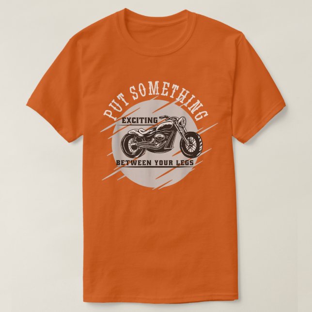 Camiseta Poner Algo Emocionante Entre Las Piernas Motorcycl (Diseño del anverso)