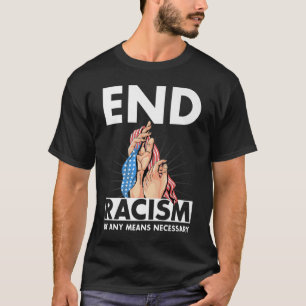 Camiseta Poner fin al racismo por cualquier medio necesario