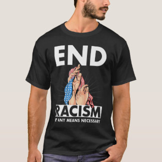 Camiseta Poner fin al racismo por cualquier medio necesario