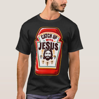 Camiseta Ponerse Al Día Con Jesús Gracioso Ketchup Con Jesú