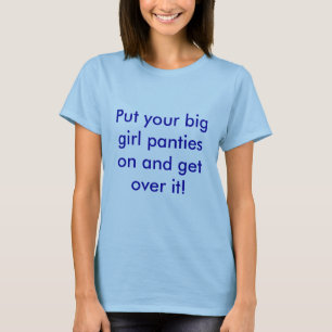 Camiseta ¡Ponga sus bragas grandes del chica y consiga