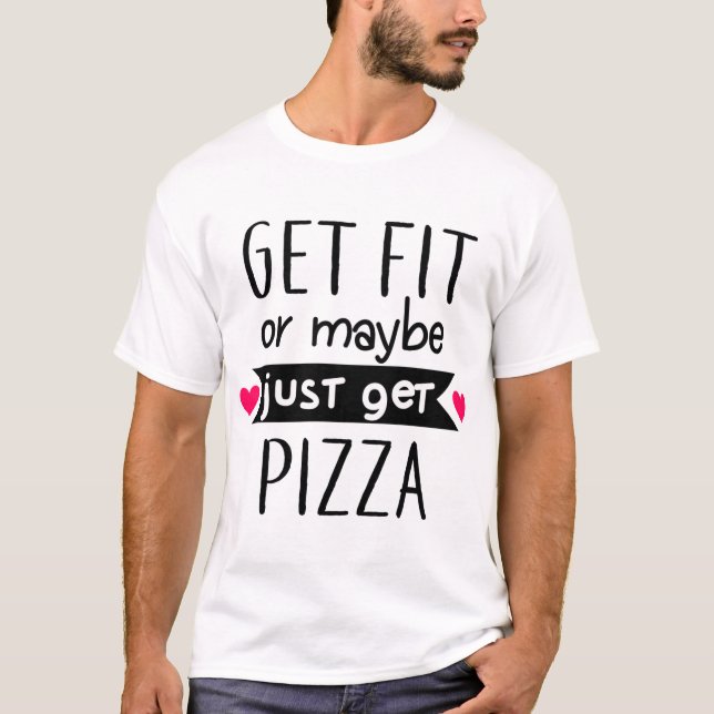 Camiseta Ponte en forma o tal vez consiga pizza. Gimnasio F (Anverso)