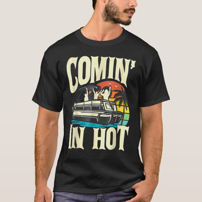 Camiseta Pontoon Boat  Comin In Hot  Pontooning Party Boat (Anverso)