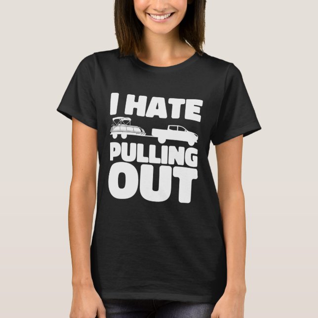 Camiseta Pontoon Boat I Hate Pulling Out Boating  (Anverso)