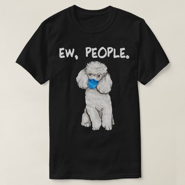 Camiseta Poodle Ew People Dog Wearing Face Mask  (Diseño del anverso)