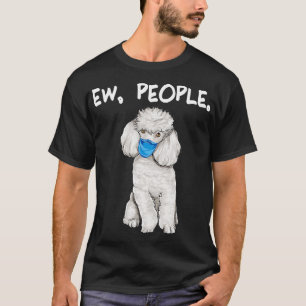 Camiseta Poodle Ew People Dog Wearing Face Mask