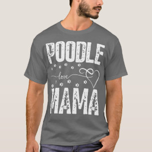 Camiseta Poodle Love Mama dogs Poodle dog lover