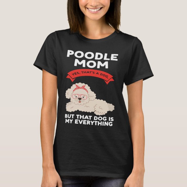 Camiseta poodle mom yes that's a dog poodles (Anverso)