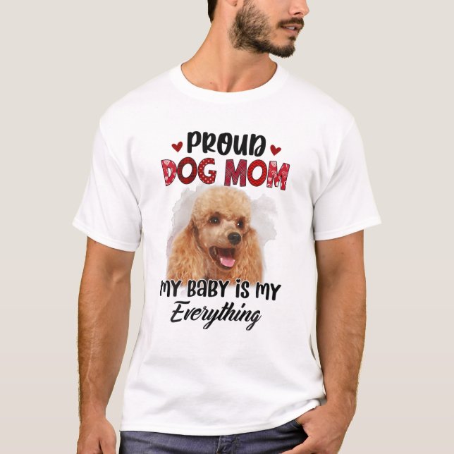 Camiseta Poodle Proud Dog Mom Ever My Baby Is My Everything (Anverso)