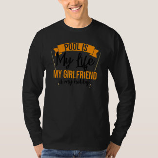 Camiseta Pool Is My Life My Girlfriend Is My Hobby Billards