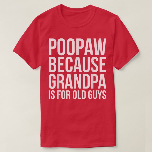 Camiseta Poopaw Porque El Abuelo Es Para Los Ancianos (Diseño del anverso)