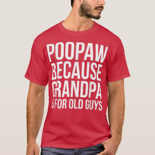 Camiseta Poopaw Porque El Abuelo Es Para Los Ancianos
