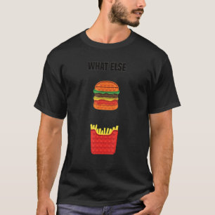 Camiseta Pop It Fidget Game What Else Burger And Fries