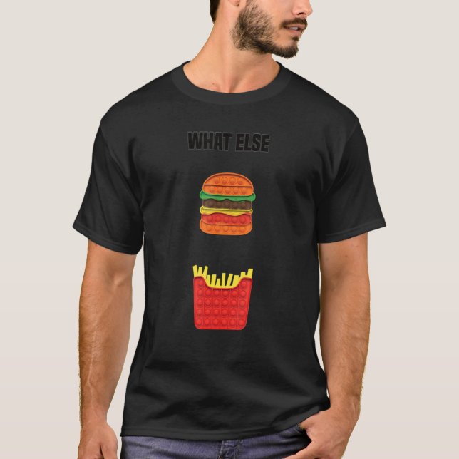 Camiseta Pop It Fidget Game What Else Burger And Fries (Anverso)
