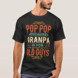 Camiseta Pop-Pop Because Grandpa is for Old Guys Funny Gift<br><div class="desc">Get this funny saying outfit for your special proud grandpa from granddaughter, grandson, grandchildren, on father's day or christmas, grandparents day, or any other Occasion. show how much grandad is loved and appreciated. A retro and vintage design to show your granddad that he's the coolest and world's best grandfather in...</div>