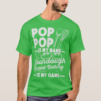 Camiseta Pop Pop Es Mi Nombre Sourdough Baking Es Mi Bre De