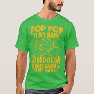 Camiseta Pop Pop Es Mi Nombre Sourdough Baking Es Mi Bre De