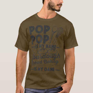 Camiseta Pop Pop Is My Name Sourdough Baking Is My Game Bre
