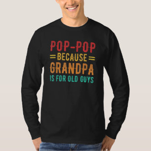 Camiseta Pop-Pop Porque El Abuelo Es Para Hombres Antiguos