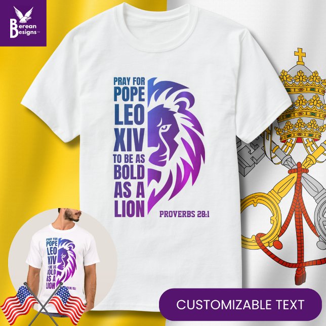 Camiseta POPE LEO XIV Oray Bold León Cristiano Católico (Modern POPE LEO XIV T-shirt with CUSTOMIZABLE TEXT based on Proverbs 28:1. Pray to be bold as a lion)