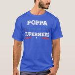 Camiseta Poppa Superdad superhero superdad father hero star<br><div class="desc">Poppa Superdad superhero superdad father hero star T-Shirt .</div>