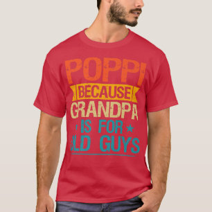 Camiseta Poppi Porque El Abuelo Es Para Hombres Antiguos Un