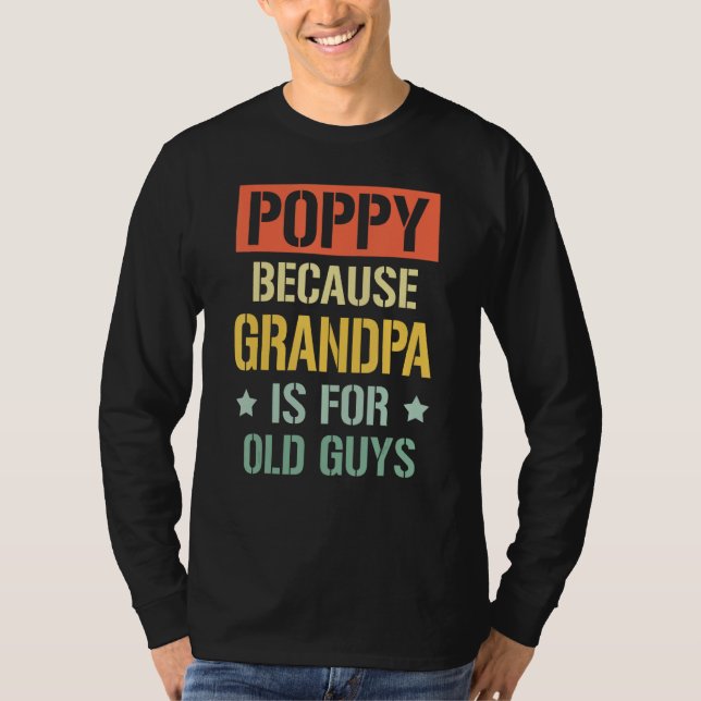 Camiseta Poppy Because Grandpa is For Old Guys Fathers Day  (Anverso)