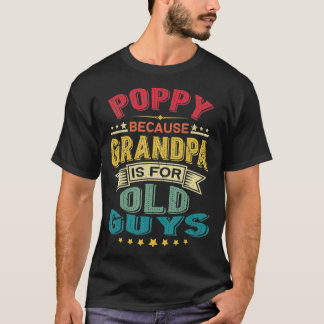 Camiseta Poppy Porque El Abuelo Es Para Los Ancianos Papá