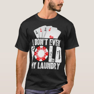 Camiseta Póquer Ni Siquiera Moldeo Mi Cita De Lavandería Me
