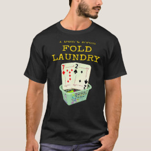 Camiseta Póquer que ni siquiera me fastidio mi ropa de lava