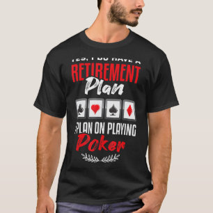 Camiseta Póquer Sí Tengo Un Plan De Jubilación Casino Poker